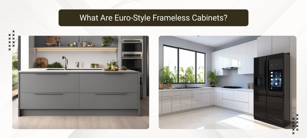 Euro Style Frameless Cabinets