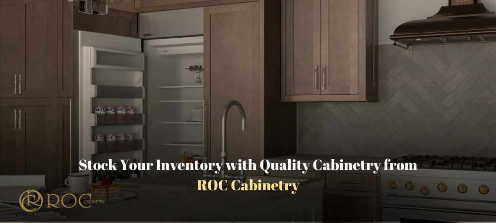 Stock Your Inventory with Quality Cabinetry from ROC Cabinetry