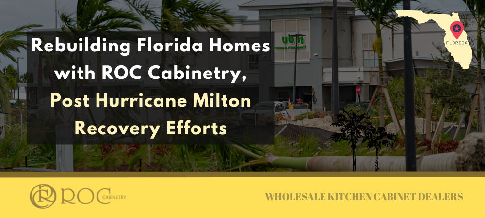 Post Hurricane Milton Recovery Efforts Rebuilding Florida Homes with ROC cabinetry
